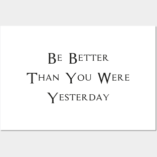 Be Better Than You Were Yesterday Posters and Art